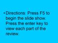 Directions: Press F5 to begin the slide show. Press the enter key to view each part of the review. PowerPoint PPT Presentation