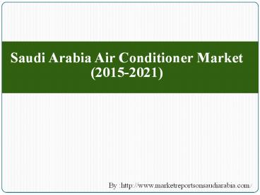Saudi Arabia Air Conditioner Market (2015-2021)