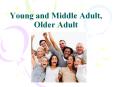 Young and Middle Adult, Older Adult PowerPoint PPT Presentation