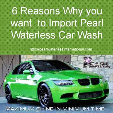 6 Reasons Why you want  to Import Pearl Waterless Car Wash  �