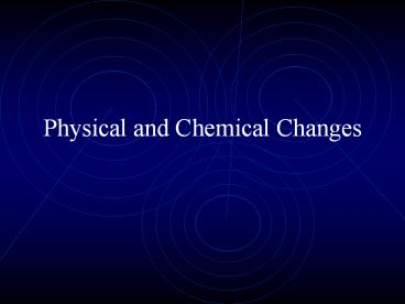 Physical and Chemical Changes