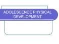 ADOLESCENCE PHYSICAL DEVELOPMENT PowerPoint PPT Presentation