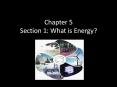 Chapter 5 Section 1: What is Energy? PowerPoint PPT Presentation
