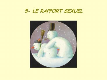 5- LE RAPPORT SEXUEL
