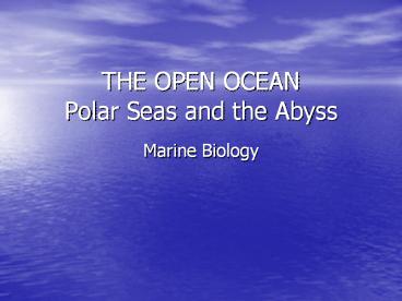 THE OPEN OCEAN Polar Seas and the Abyss