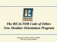 The REALTOR Code of Ethics New Member Orientation Program PowerPoint PPT Presentation