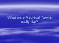What were Medieval Towns really like? PowerPoint PPT Presentation