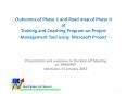 Outcomes of Phase I; and Road map of Phase II of Training and Coaching Program on Project Management Tool using Microsoft Project PowerPoint PPT Presentation