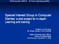 Special Interest Group in Computer Games: a pilot project for In-depth-Learning and training PowerPoint PPT Presentation