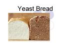 Yeast Bread PowerPoint PPT Presentation