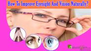 How To Improve Eyesight And Vision Naturally?