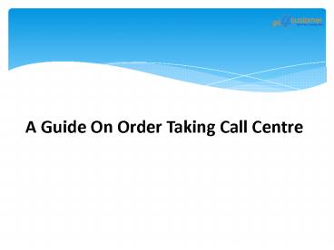 A Guide On Order Taking Call Centre