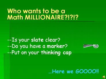 Who wants to be a Math MILLIONAIRE?!?!?