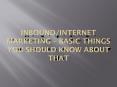 Inbound/Internet Marketing – Basic Methods you should know about that PowerPoint PPT Presentation