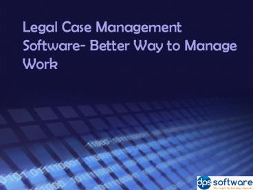 Legal Case Management Software- Better Way to Manage Work