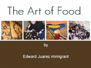 The Art of Food - Edward Juarez immigrant
