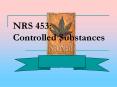 NRS 453:  Controlled Substances PowerPoint PPT Presentation