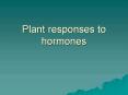 Plant responses to hormones PowerPoint PPT Presentation