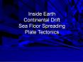 Inside Earth Continental Drift Sea Floor Spreading Plate Tectonics PowerPoint PPT Presentation