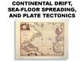 CONTINENTAL DRIFT, SEA-FLOOR SPREADING, AND PLATE TECTONICS PowerPoint PPT Presentation