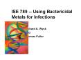 ISE 789 -- Using Bactericidal Metals for Infections PowerPoint PPT Presentation