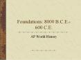 Foundations: 8000 B.C.E.- 600 C.E. PowerPoint PPT Presentation