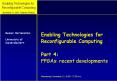 Enabling Technologies for Reconfigurable Computing  Part 4: FPGAs: recent developments    Wednesday, November 21, 16.00  PowerPoint PPT Presentation