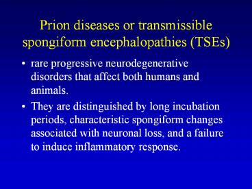Prion diseases or transmissible spongiform encephalopathies (TSEs)