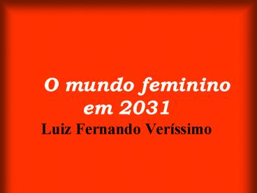 O mundo feminino em 2031                           Luiz Fernando Ver