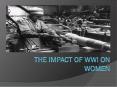 The Impact of WWI on Women PowerPoint PPT Presentation