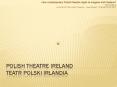 Polish Theatre Ireland Teatr Polski Irlandia PowerPoint PPT Presentation
