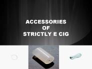 ACCESSORIES of Strictly e cig