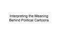 Interpreting the Meaning Behind Political Cartoons PowerPoint PPT Presentation