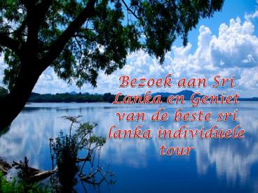 Bezoek aan Sri Lanka en Geniet van de beste sri lanka individuele tour