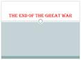 The End of the Great War PowerPoint PPT Presentation