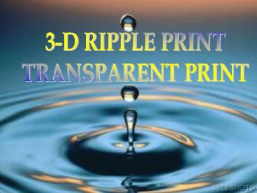 3-D RIPPLE PRINT TRANSPARENT PRINT