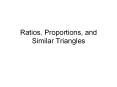 Ratios, Proportions, and Similar Triangles PowerPoint PPT Presentation