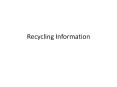 Recycling Information PowerPoint PPT Presentation