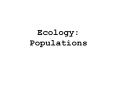 Ecology: Populations PowerPoint PPT Presentation