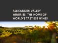 Alexander Valley Wineries The home of world’s tastiest wines PowerPoint PPT Presentation