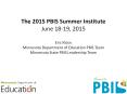 The 2015 PBIS Summer Institute June 18-19, 2015 Eric Kloos Minnesota Department of Education PBIS Team Minnesota State PBIS Leadership Team PowerPoint PPT Presentation
