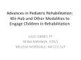 Advances in Pediatric Rehabilitation: Wii-Hab and Other Modalities to Engage Children in Rehabilitation PowerPoint PPT Presentation