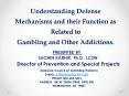 Understanding%20Defense%20Mechanisms%20and%20their%20Function%20as%20Related%20to%20Gambling%20and%20Other%20Addictions. PowerPoint PPT Presentation