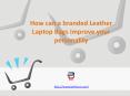 How can a branded Leather Laptop Bags improve your personality