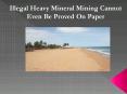 Illegal Heavy Mineral Mining Cannot Even Be Proved On Paper PowerPoint PPT Presentation
