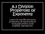 8.3 Division Properties of Exponents