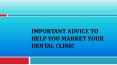 Important Advice To Help You Market Your Dental Clinic PowerPoint PPT Presentation