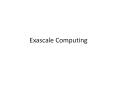 Exascale Computing PowerPoint PPT Presentation