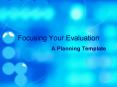 Focusing Your Evaluation PowerPoint PPT Presentation