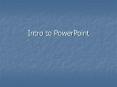 Intro to PowerPoint PowerPoint PPT Presentation